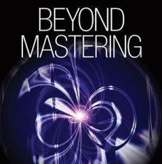 Beyond Mastering, a Conceptual Guide